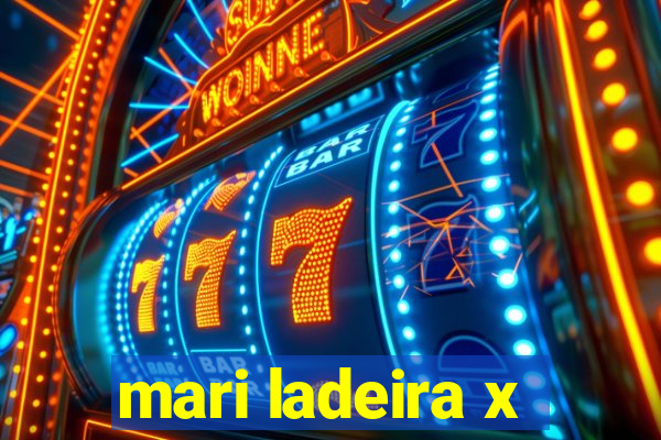 mari ladeira x